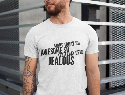 Make Today So Awesome So Yesterday Gets Jealous