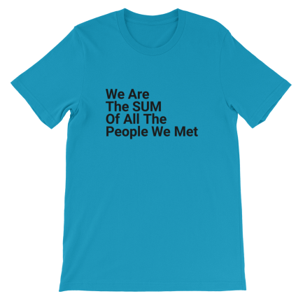 We Are The Sum Of All The People We Met