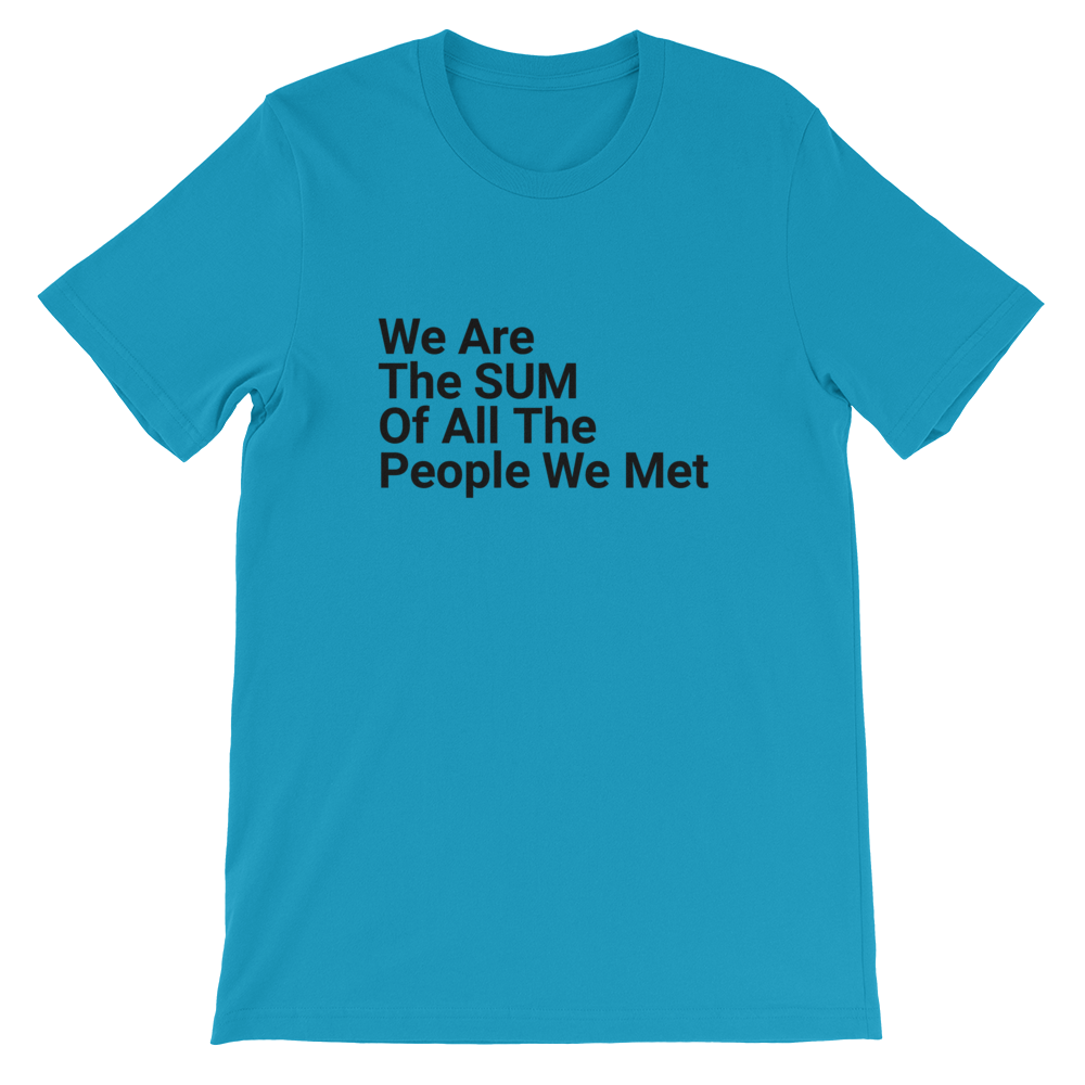 We Are The Sum Of All The People We Met