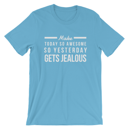 Make Today So Awesome So Yesterday Gets Jealous - Image 8