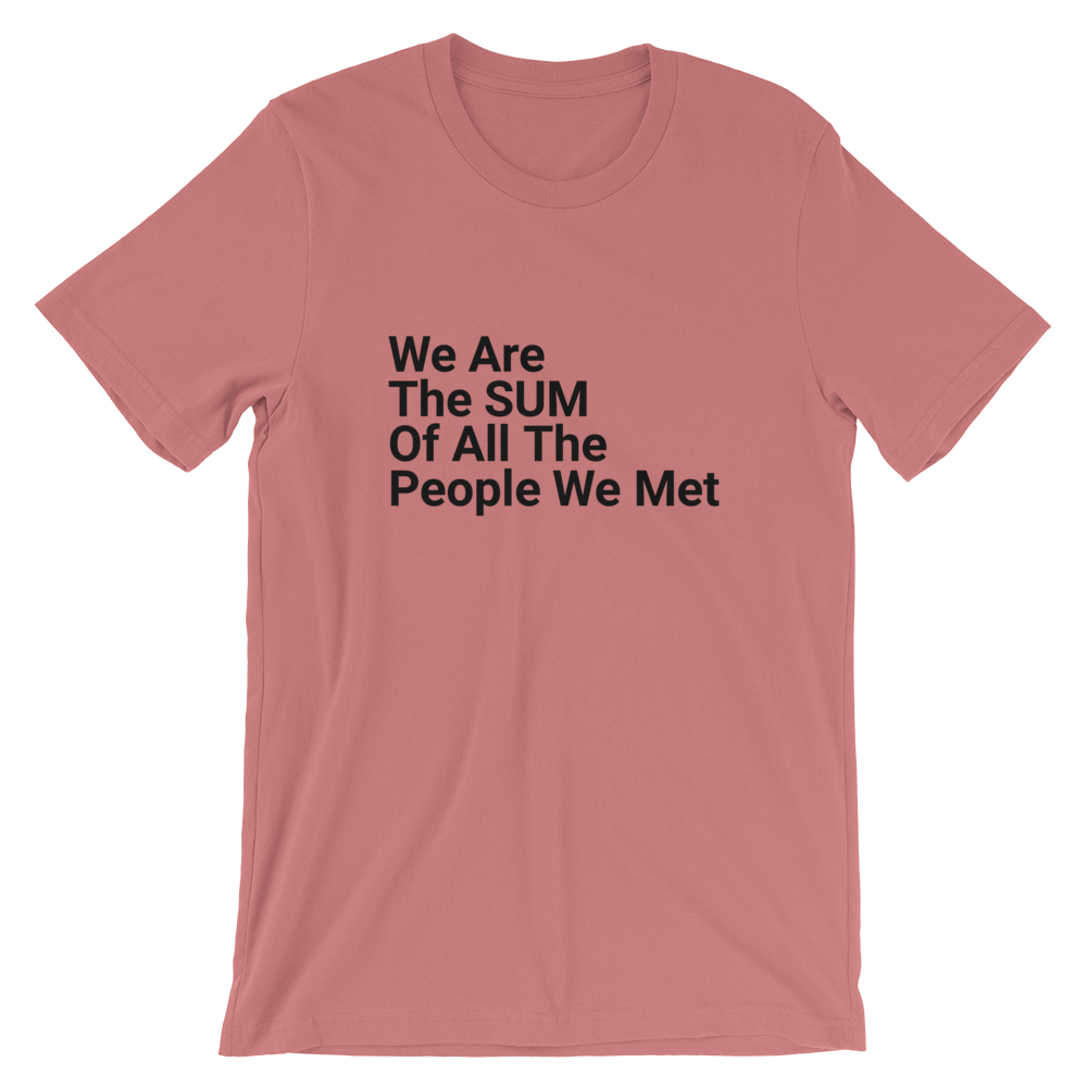 We Are The Sum Of All The People We Met