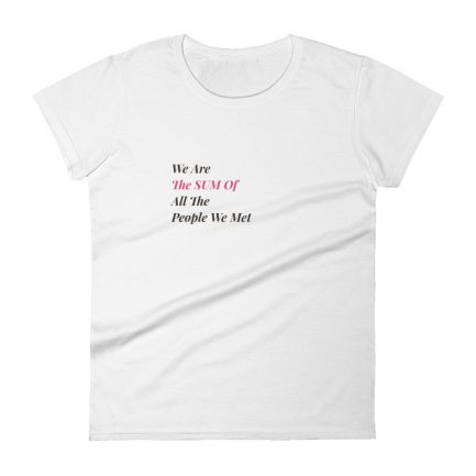 We Are The Sum Of All The People We Met