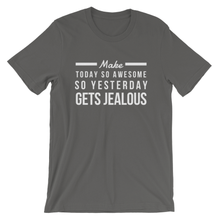 Make Today So Awesome So Yesterday Gets Jealous - Image 3