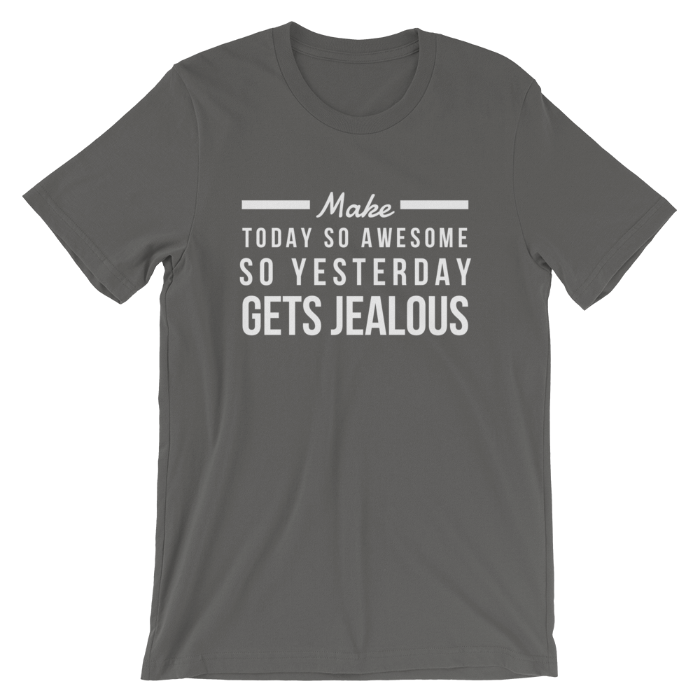 Make Today So Awesome So Yesterday Gets Jealous
