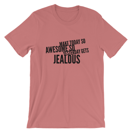 Make Today So Awesome So Yesterday Gets Jealous - Image 3