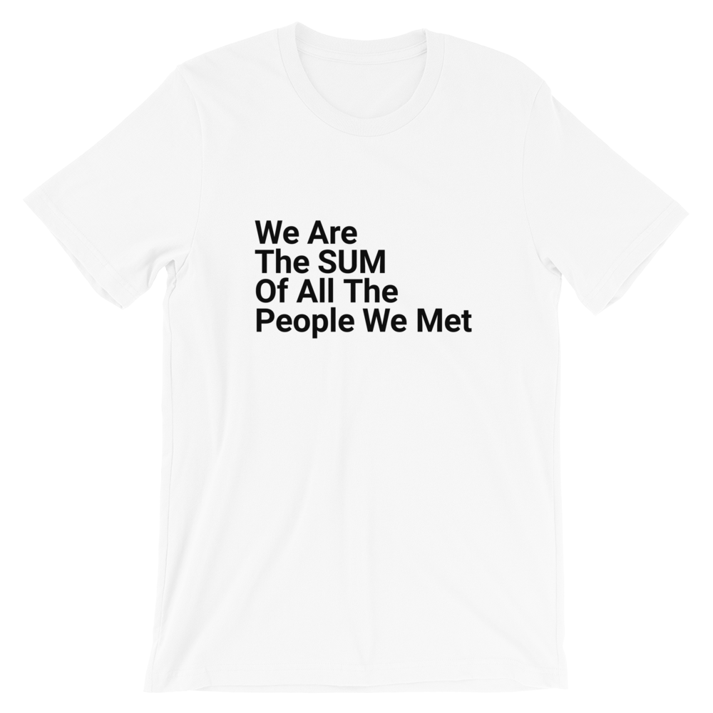 We Are The Sum Of All The People We Met