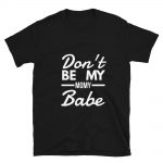 Don’t Be My Momy Babe