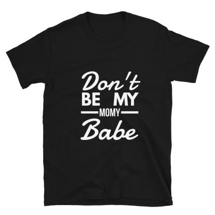 Don't Be My Momy Babe