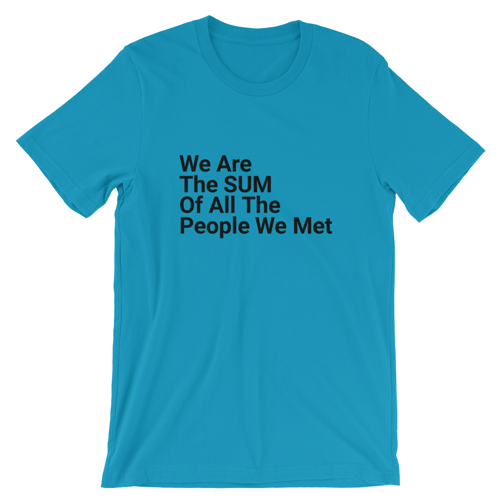 We Are The Sum Of All The People We Met