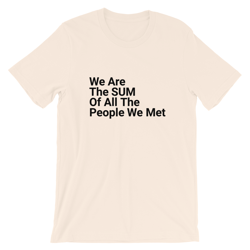 We Are The Sum Of All The People We Met