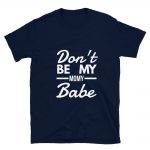 Don’t Be My Momy Babe