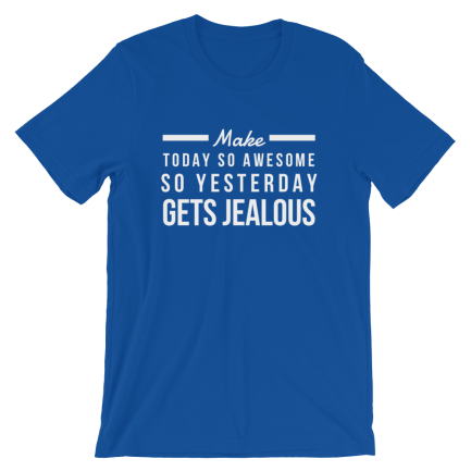 Make Today So Awesome So Yesterday Gets Jealous - Image 7