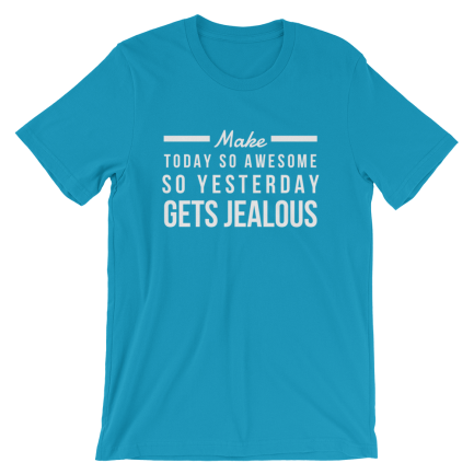 Make Today So Awesome So Yesterday Gets Jealous - Image 9