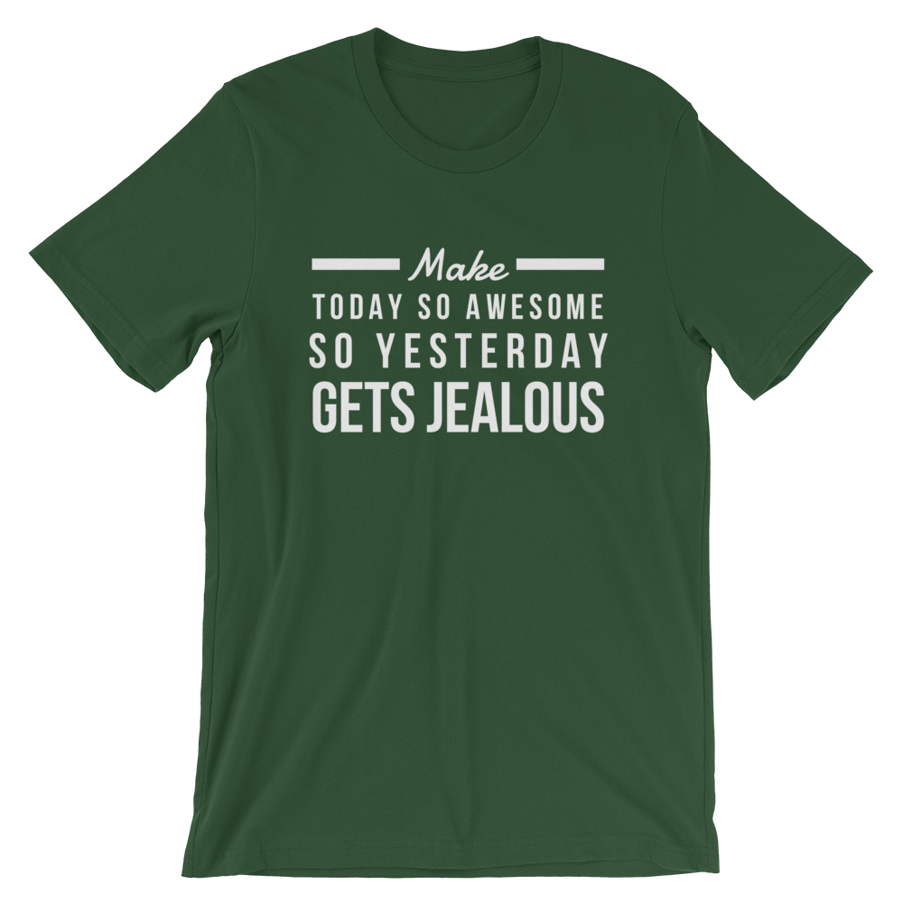 Make Today So Awesome So Yesterday Gets Jealous