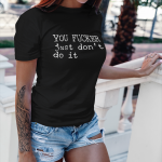 YOU FUCKER JUST DON’T DO IT