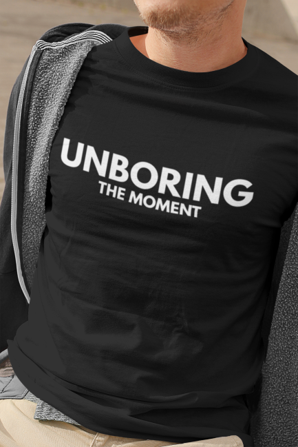 UNBORING THE MOMENT